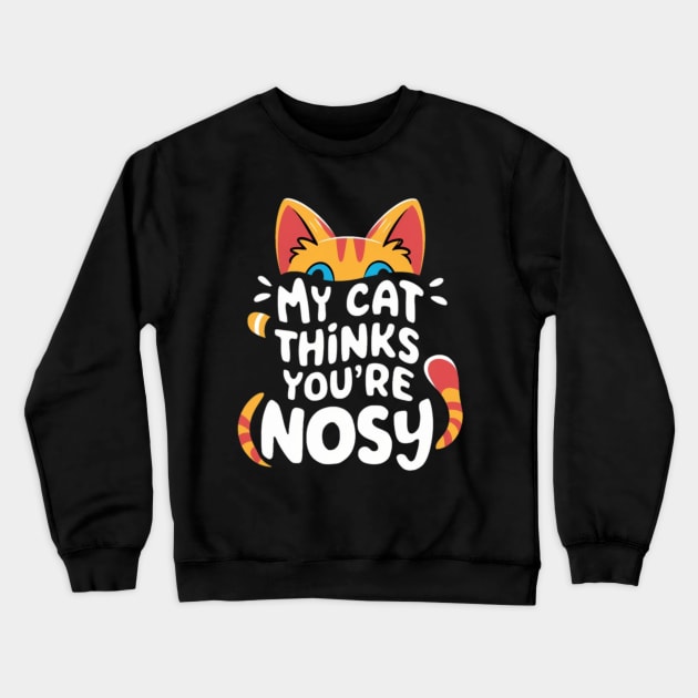 My cat hates nosy people. Crewneck Sweatshirt by mksjr